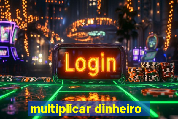 multiplicar dinheiro